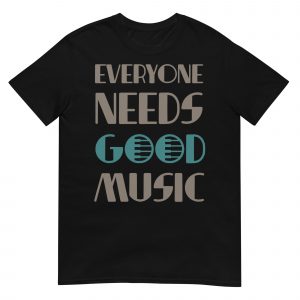 Camiseta unisex Everyone needs good music